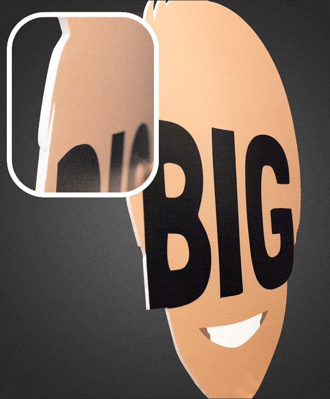 Foam core provides the best print quality BigHeads.